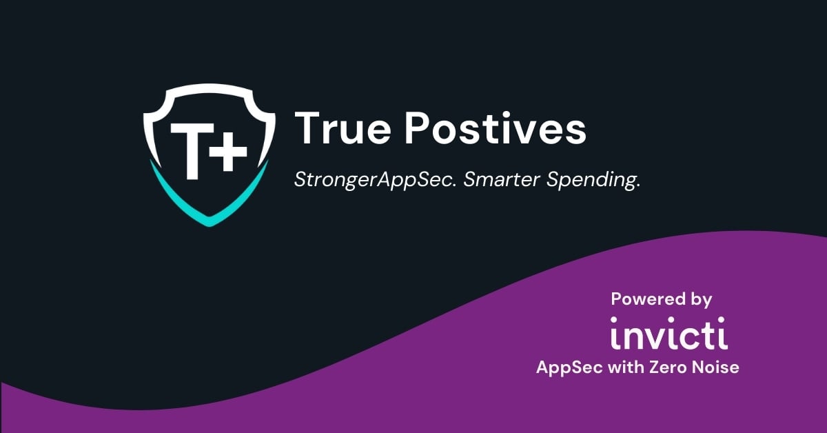 True Positives and Invicti AppSec Partnership